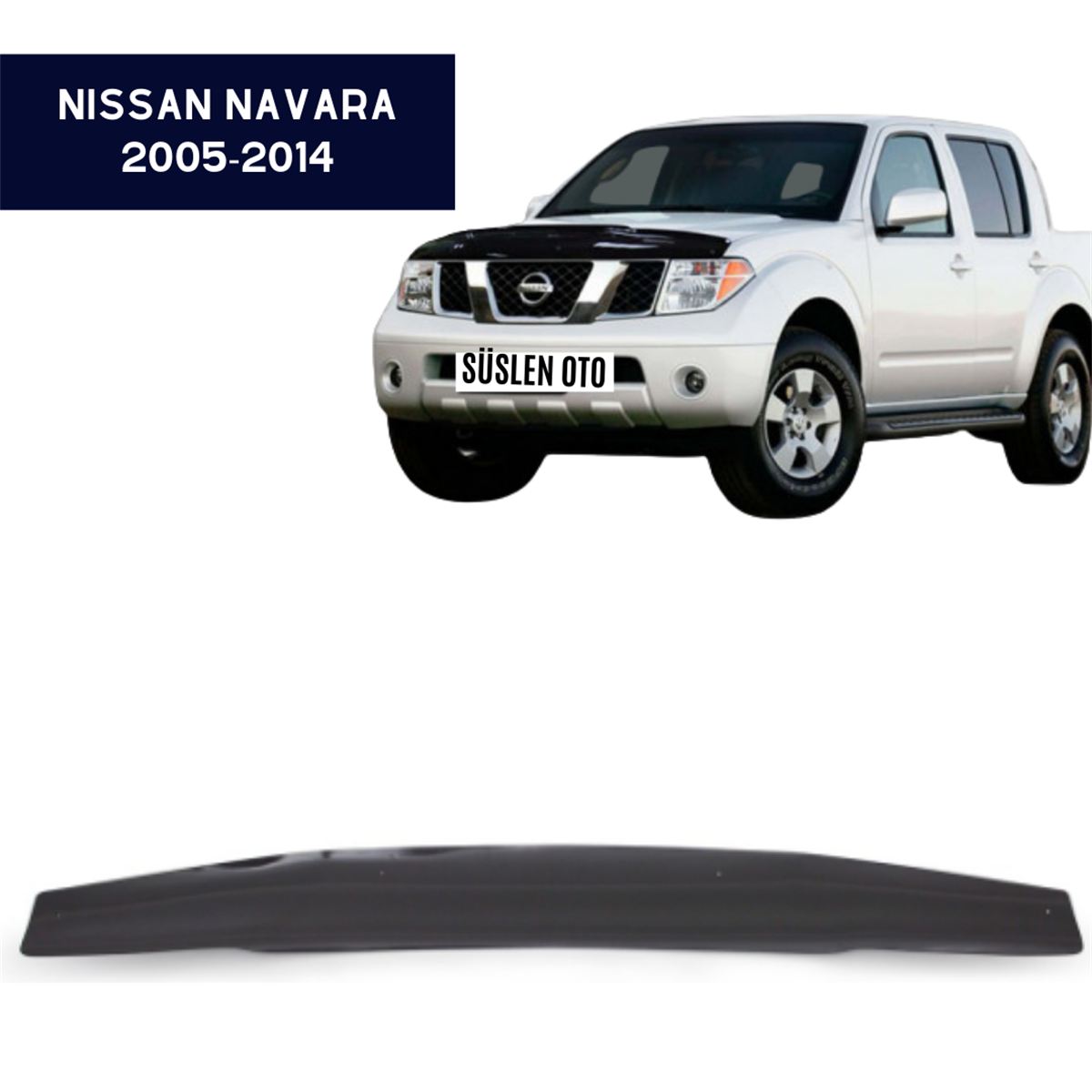 ÖN KAPUT KORUYUCU RÜZGARLIĞI NİSSAN NAVARA 2005-2014 KOD:KN16426