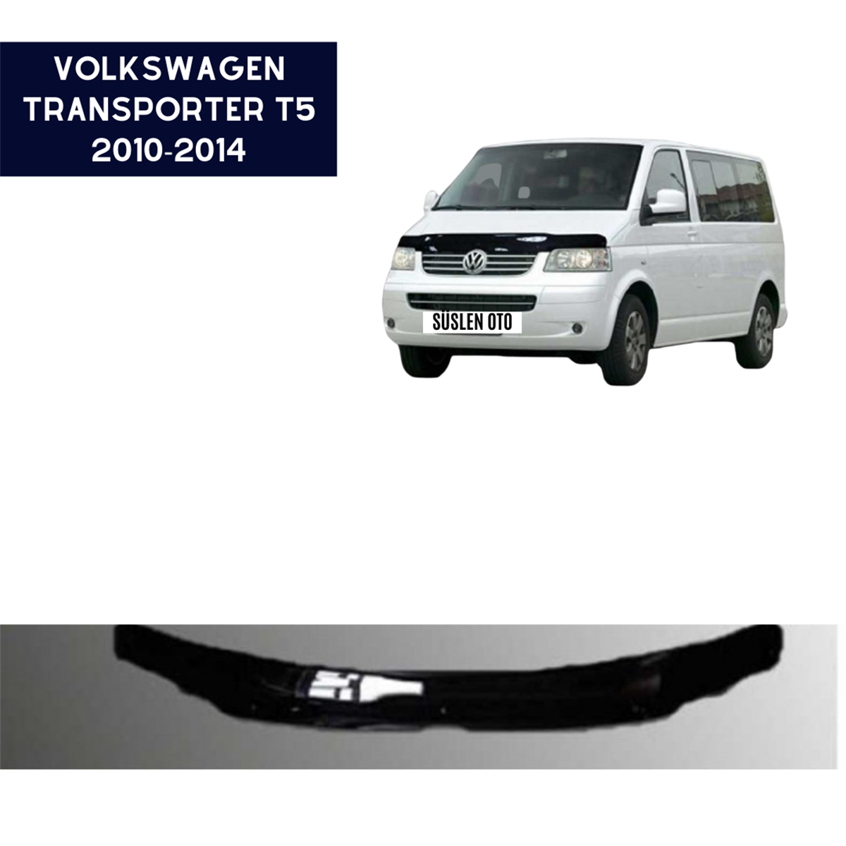 ÖN KAPUT KORUYUCU RÜZGARLIĞI VOLKSWAGEN T5 2010-2014  KOD:KK16001