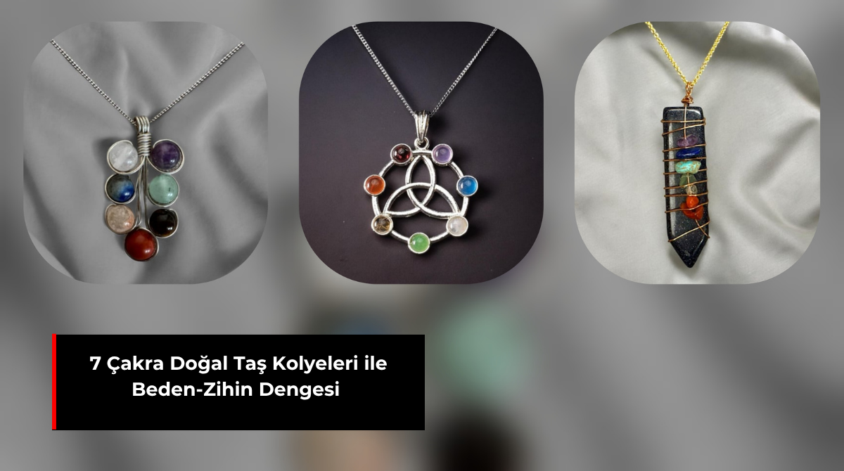 7 ÇAKRA DOĞAL TAŞ KOLYELERİ İLE BEDEN-ZİHİN DENGESİ