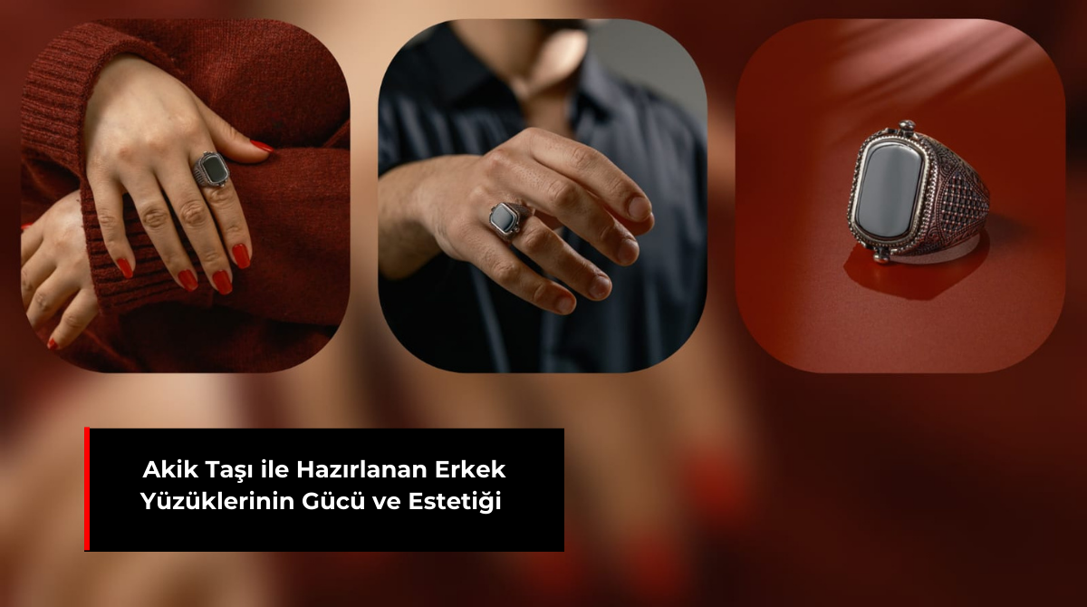 AKİK TAŞI İLE HAZIRLANAN ERKEK YÜZÜKLERİNİN GÜCÜ VE ESTETİĞİ