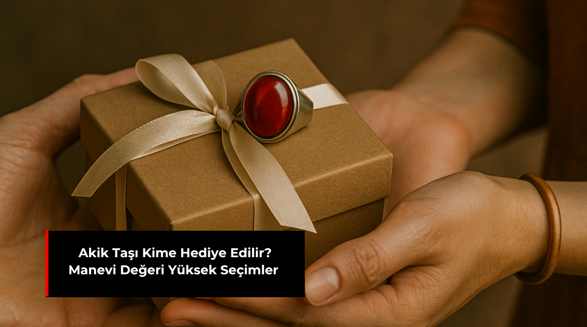 AKİK TAŞI KİME HEDİYE EDİLİR? MANEVİ DEĞERİ YÜKSEK SEÇİMLER