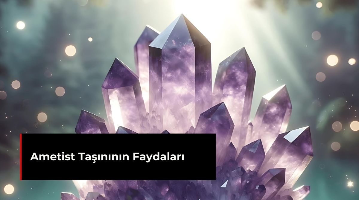 AMETİST TAŞININ FAYDALARI
