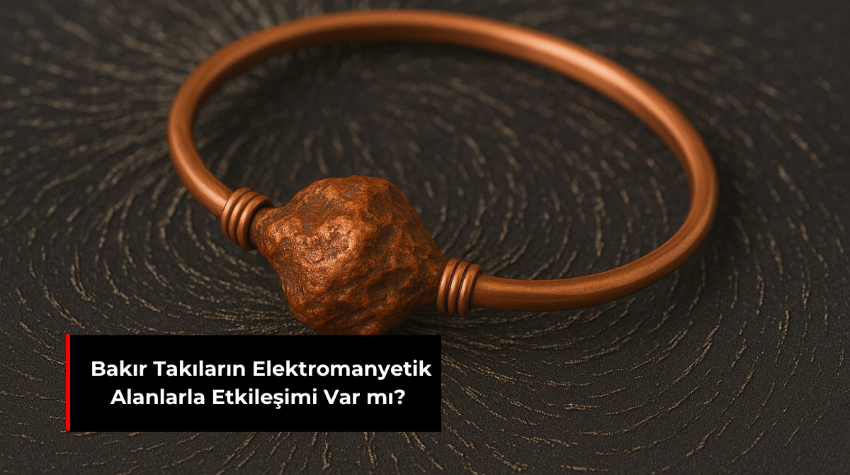BAKIR TAKILARIN ELEKTROMANYETİK ALANLARLA ETKİLEŞİMİ VAR MI?