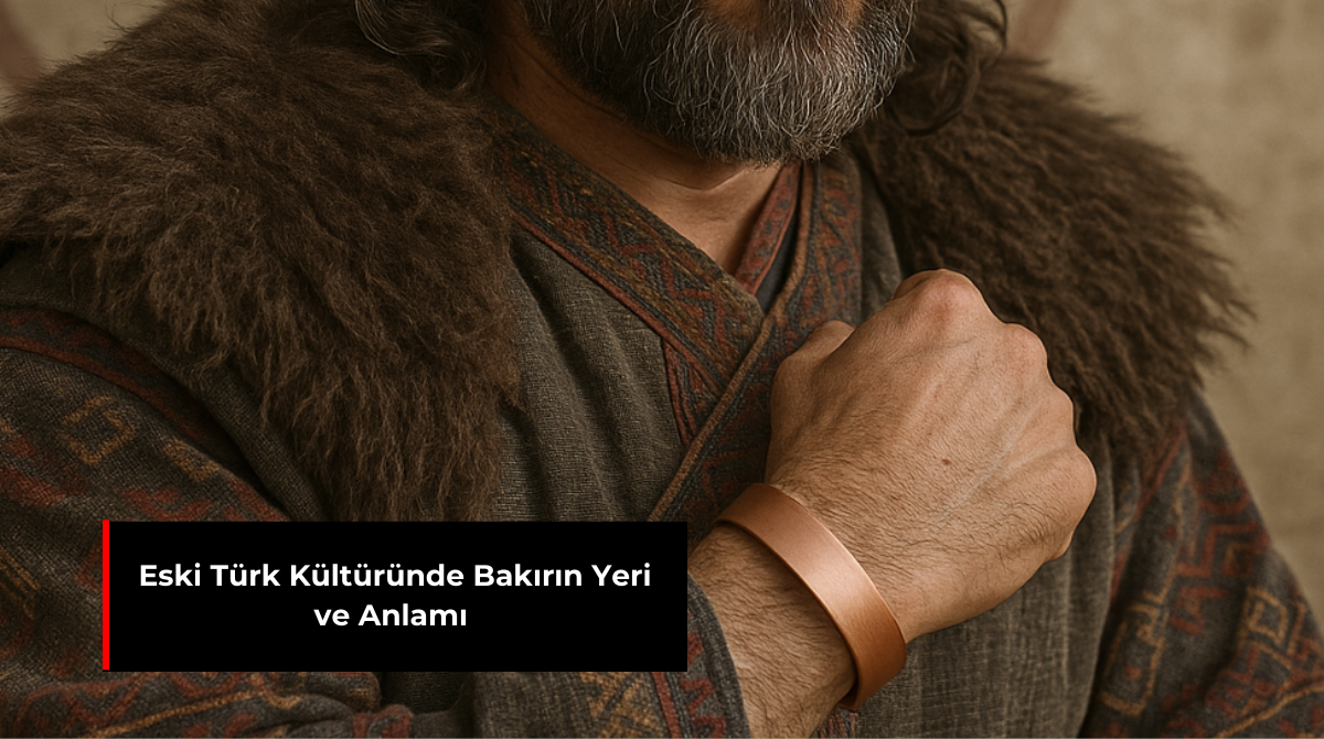 ESKİ TÜRK KÜLTÜRÜNDE BAKIRIN YERİ VE ANLAMI