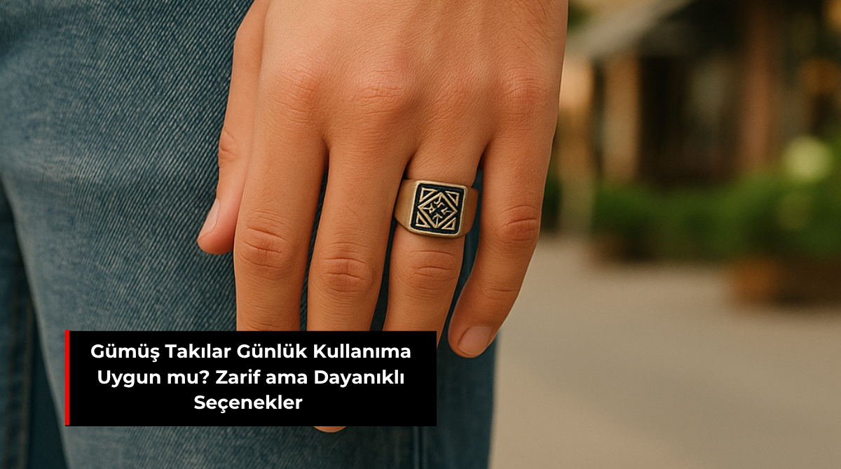 GÜMÜŞ TAKILAR GÜNLÜK KULLANIMA UYGUN MU? ZARİF AMA DAYANIKLI SEÇENEKLER