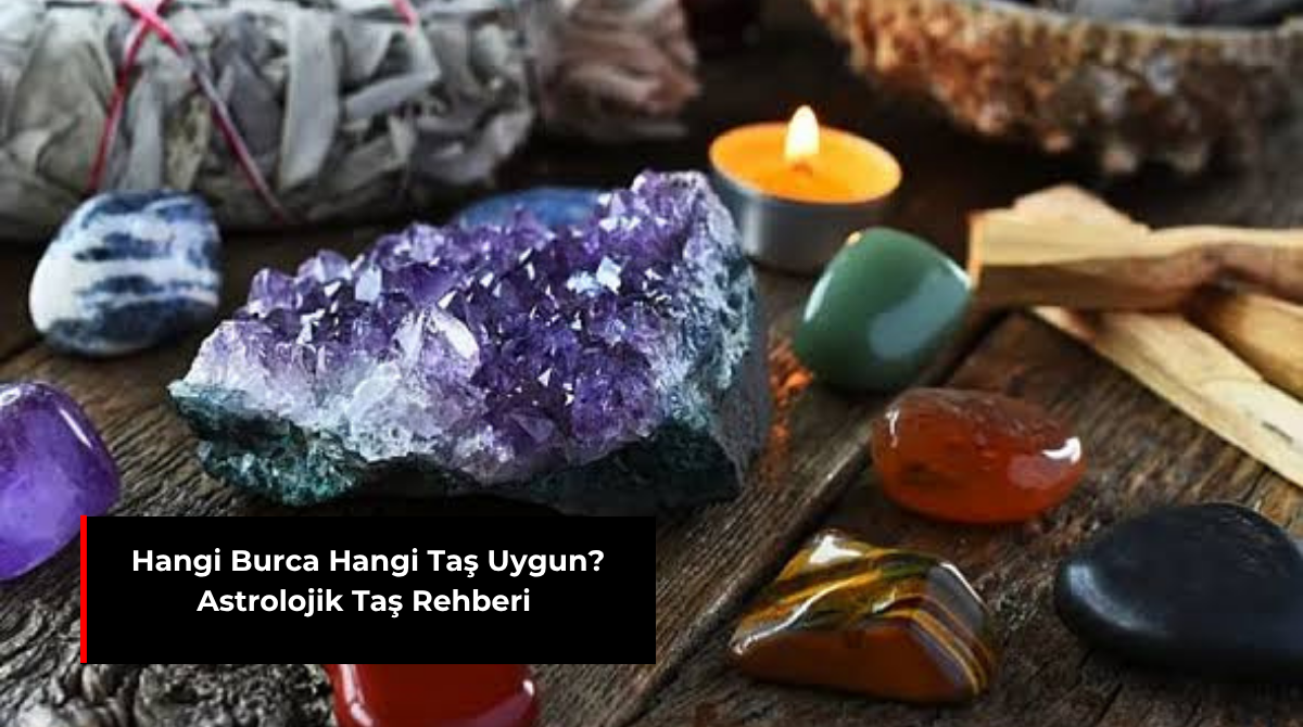 HANGİ BURCA HANGİ TAŞ UYGUN? ASTROLOJİK TAŞ REHBERİ