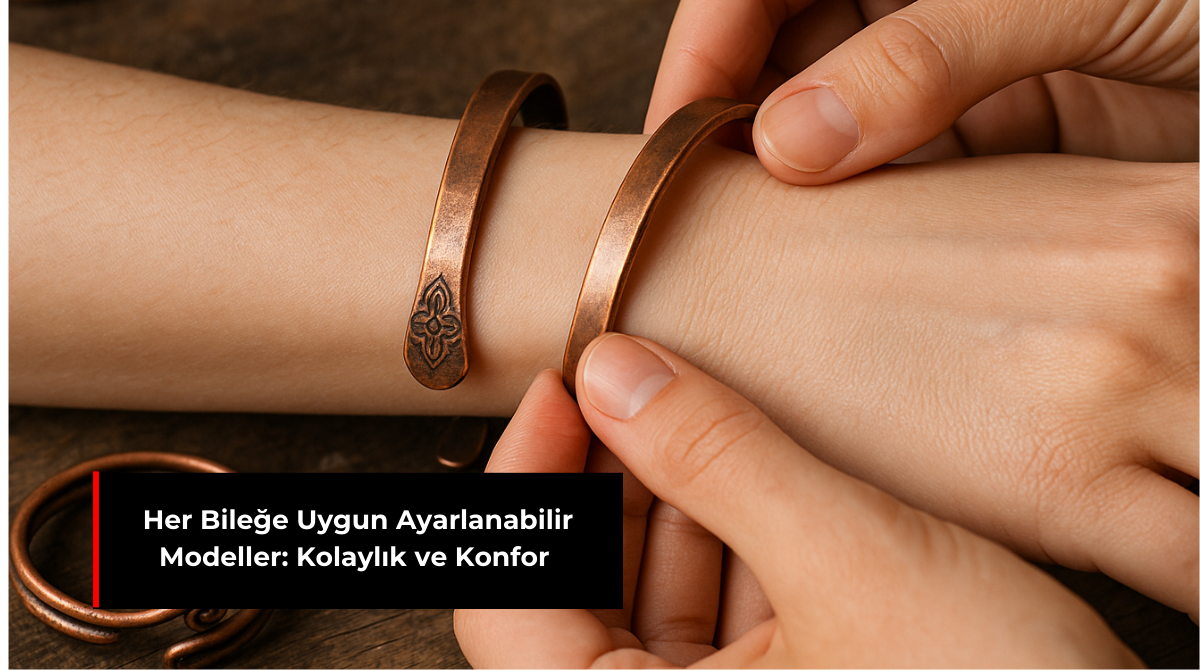HER BİLEĞE UYGUN AYARLANABİLİR MODELLER: KOLAYLIK VE KONFOR