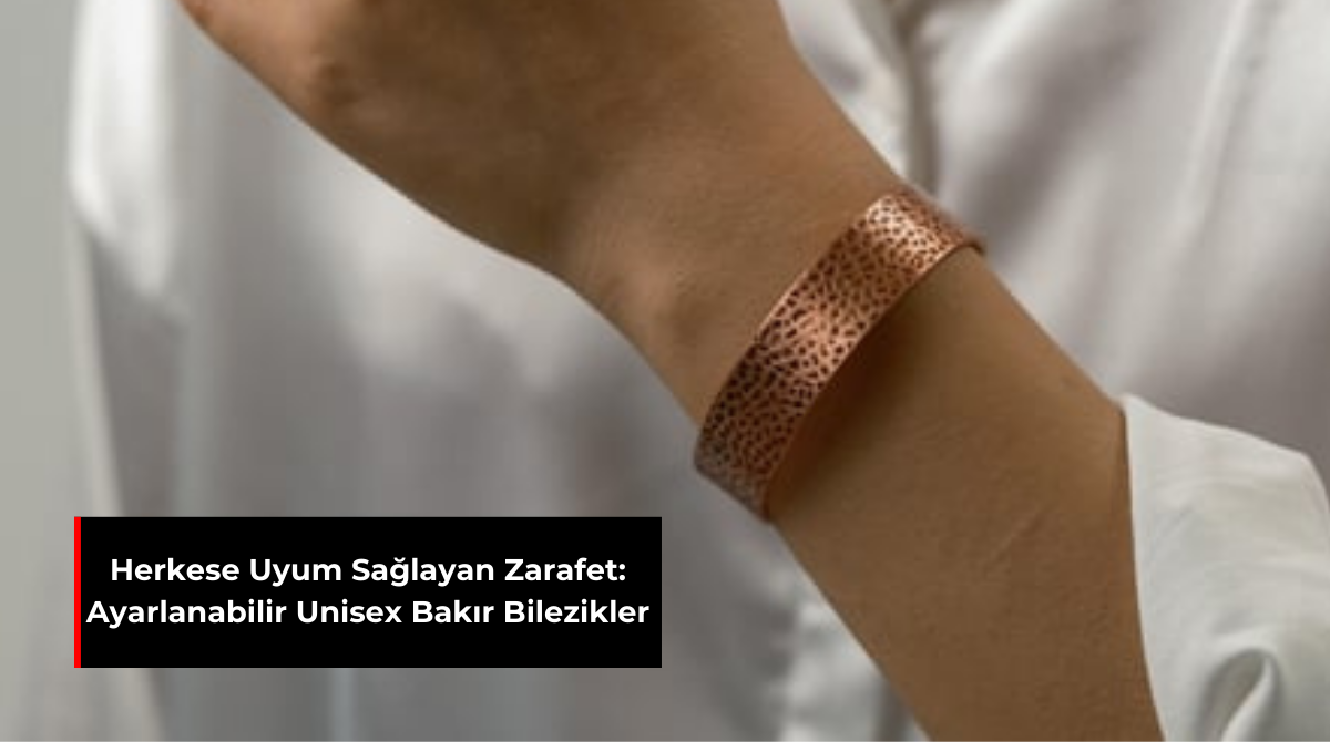 HERKESE UYUM SAĞLAYAN ZARAFET: AYARLANABİLİR UNISEX BAKIR BİLEZİKLER