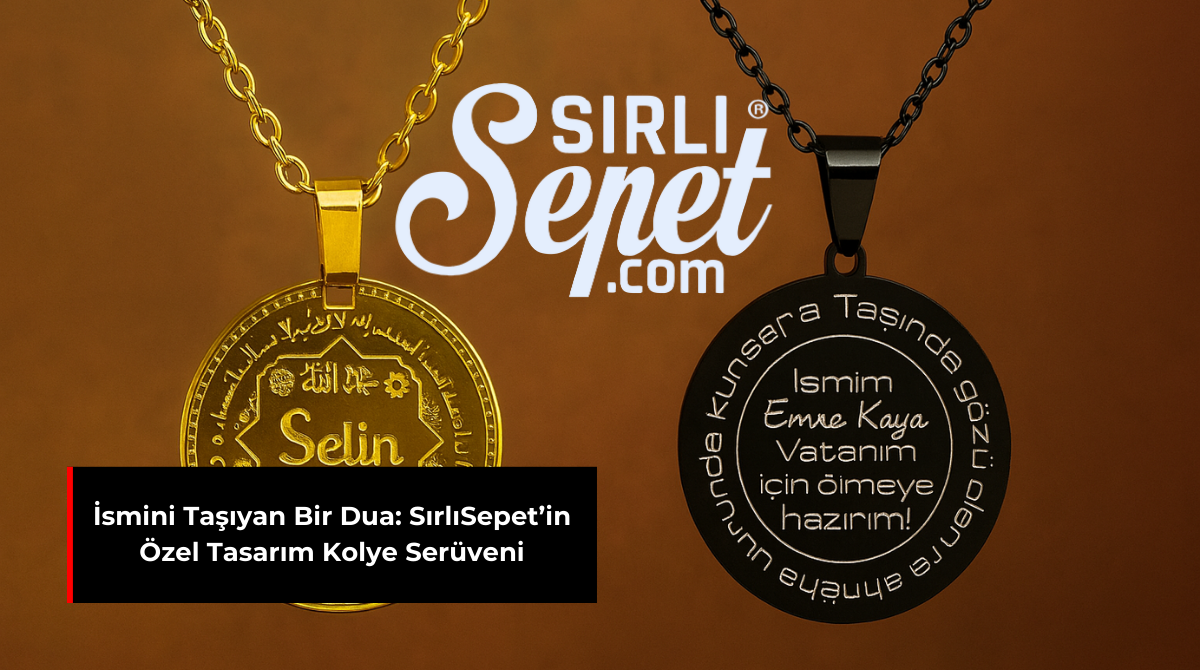 İSMİNİ TAŞIYAN BİR DUA: SIRLISEPET’İN ÖZEL TASARIM KOLYE SERÜVENİ