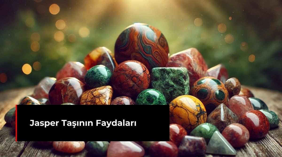 JASPER TAŞININ FAYDALARI