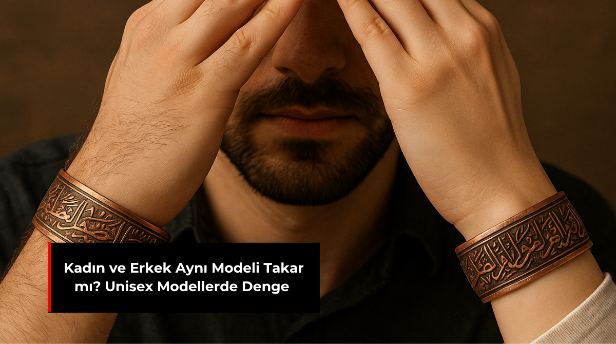 KADIN VE ERKEK AYNI MODELİ TAKAR MI? UNİSEX MODELLERDE DENGE