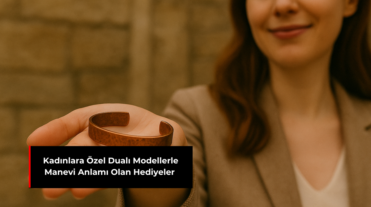 KADINLARA ÖZEL DUALI MODELLERLE MANEVİ ANLAMI OLAN HEDİYELER