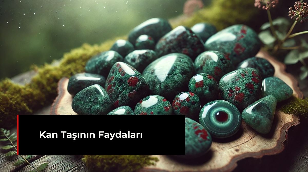 KAN TAŞININ FAYDALRI