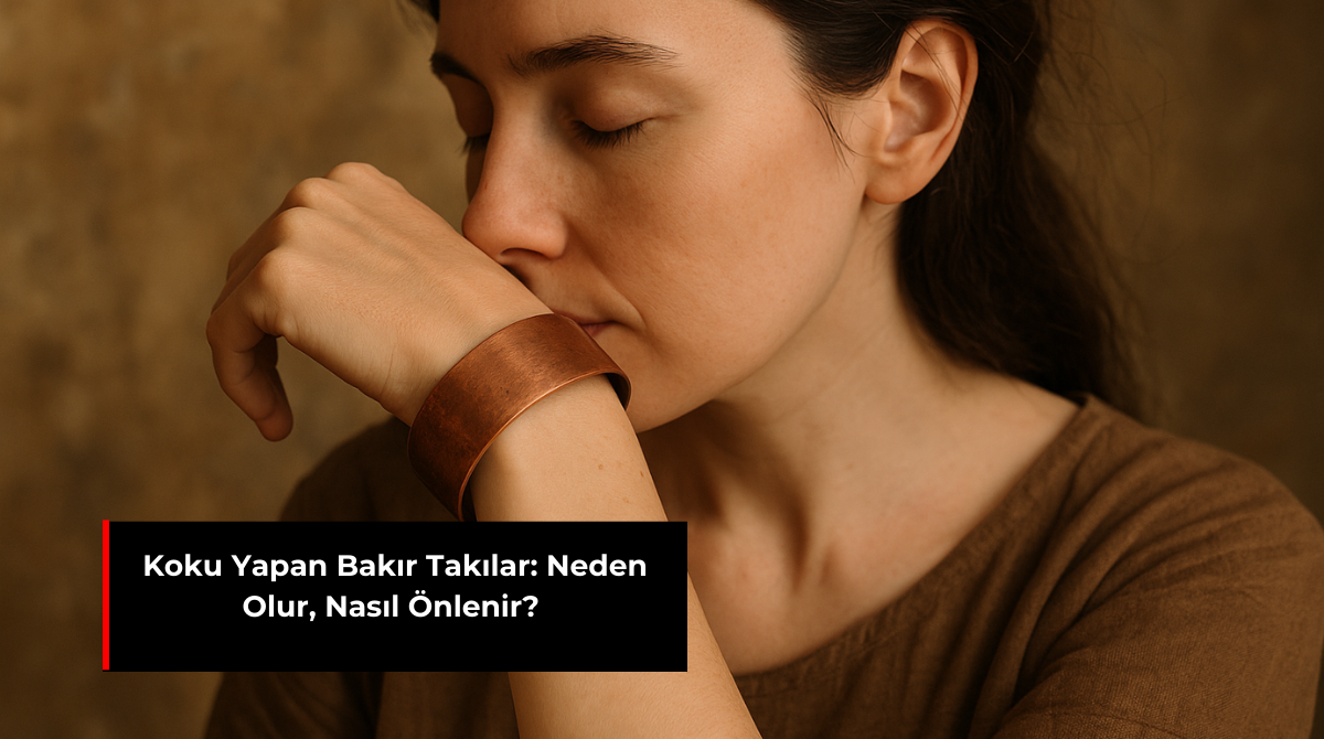 KOKU YAPAN BAKIR TAKILAR: NEDEN OLUR, NASIL ÖNLENİR?