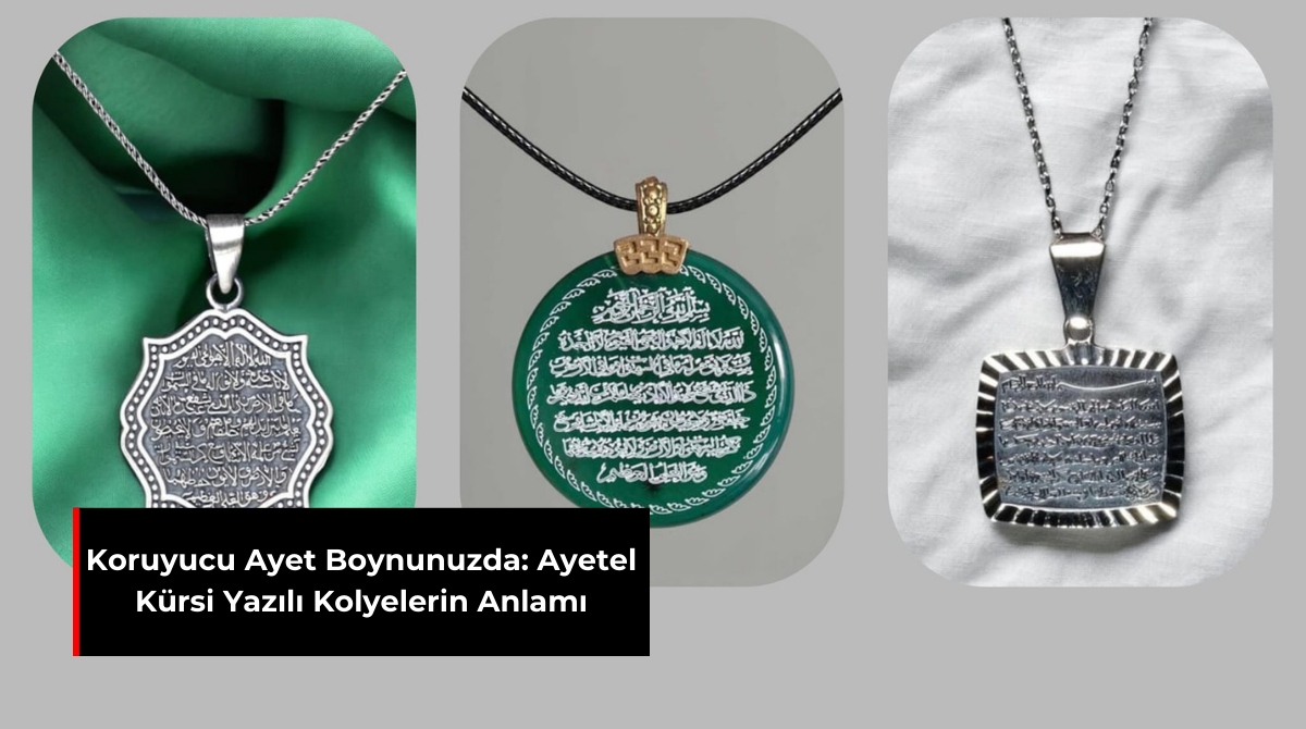 KORUYUCU AYET BOYNUNUZDA: AYETEL KÜRSİ YAZILI KOLYELERİN ANLAMI