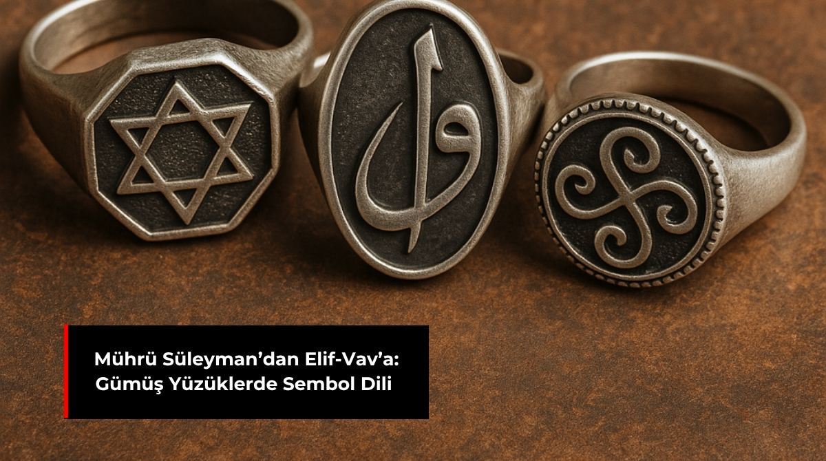 MÜHRÜ SÜLEYMAN’DAN ELİF-VAV’A: GÜMÜŞ YÜZÜKLERDE SEMBOL DİLİ
