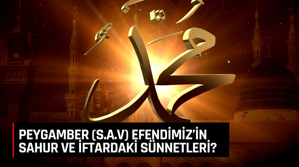 PEYGAMBER (S.A.V) EFENDİMİZİN SAHUR VE İFTARDAKİ SÜNNETLERİ