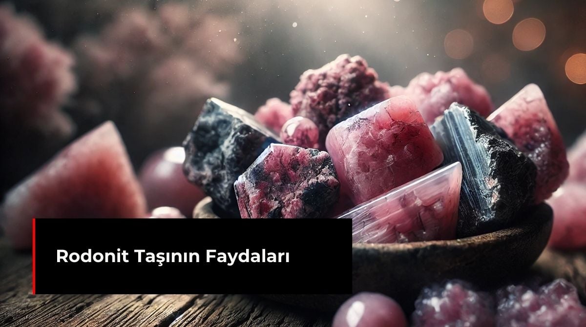 RODONİT TAŞININ FAYDALARI