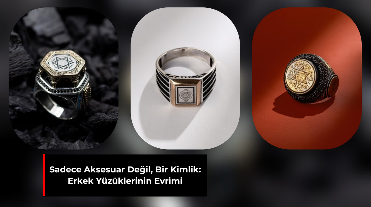 SADECE AKSESUAR DEĞİL, BİR KİMLİK: ERKEK YÜZÜKLERİNİN EVRİMİ