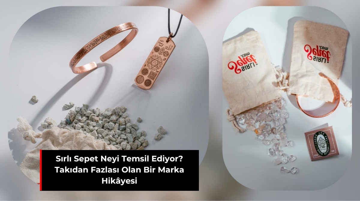 SIRLI SEPET NEYİ TEMSİL EDİYOR? TAKIDAN FAZLASI OLAN BİR MARKA HİKÂYESİ