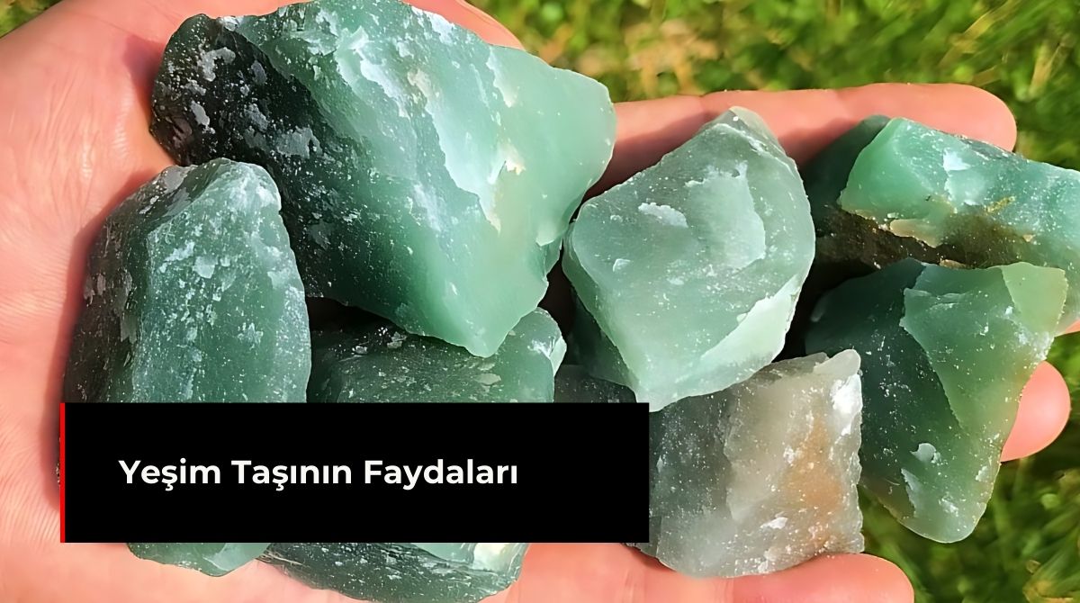 YEŞİM TAŞININ FAYDALARI