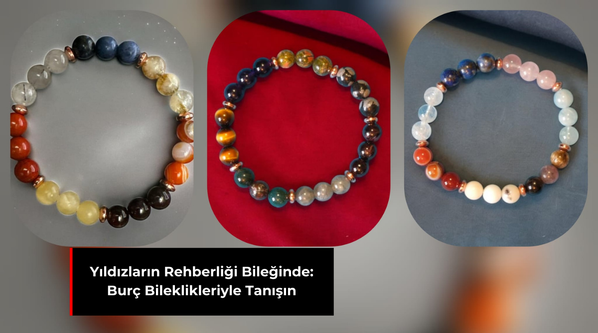 YILDIZLARIN REHBERLİĞİ BİLEĞİNDE: BURÇ BİLEKLİKLERİYLE TANIŞIN