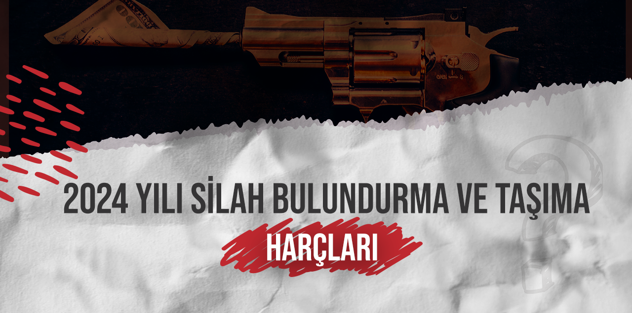 2024 Yılı Silah Bulundurma ve Taşıma Ruhsat Harçları