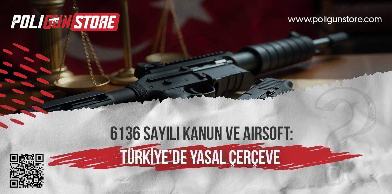 6136 Sayılı Kanun ve Airsoft: Türkiye’de Yasal Çerçeve