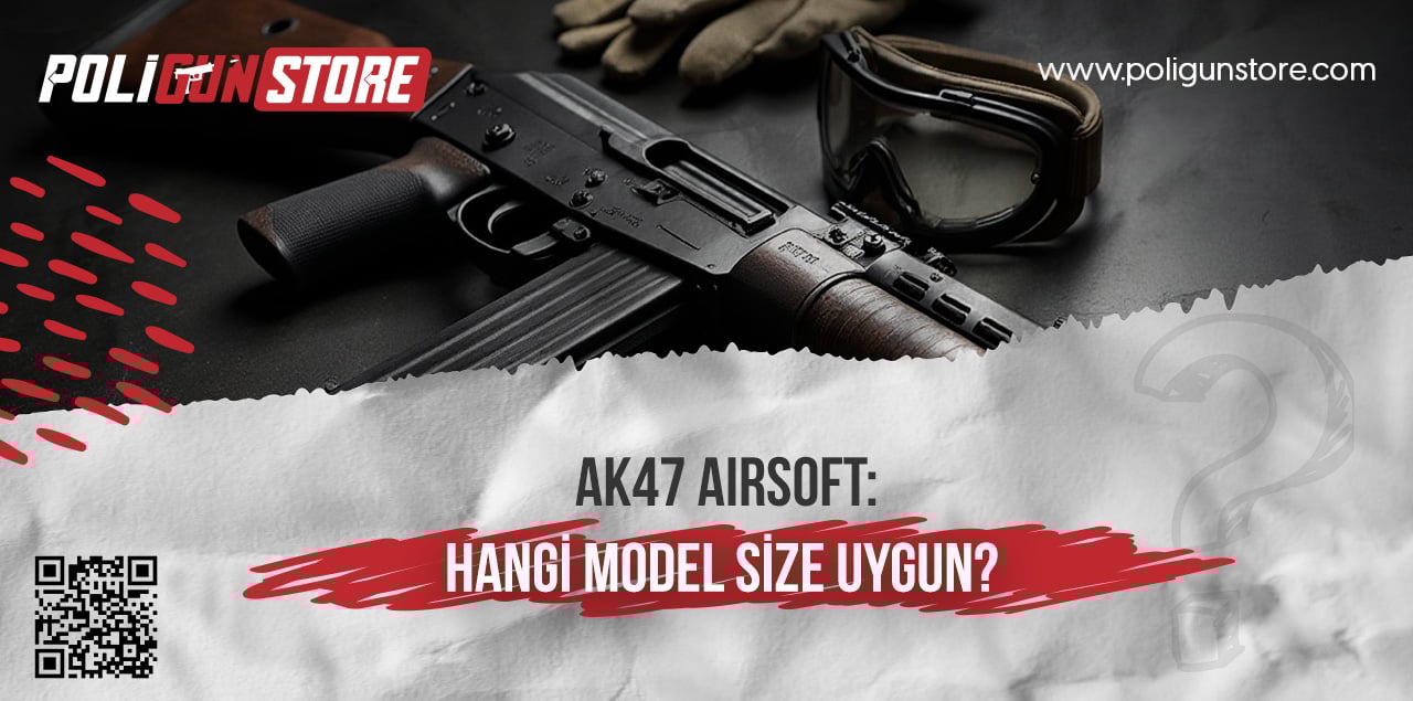 AK47 Airsoft: Hangi Model Size Uygun?