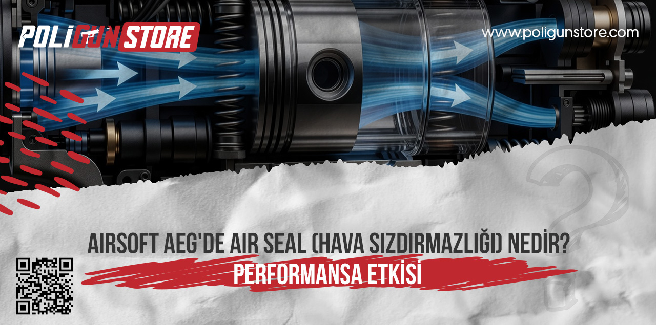 Airsoft AEG'de Air Seal (Hava Sızdırmazlığı) Nedir? Performansa Etkisi