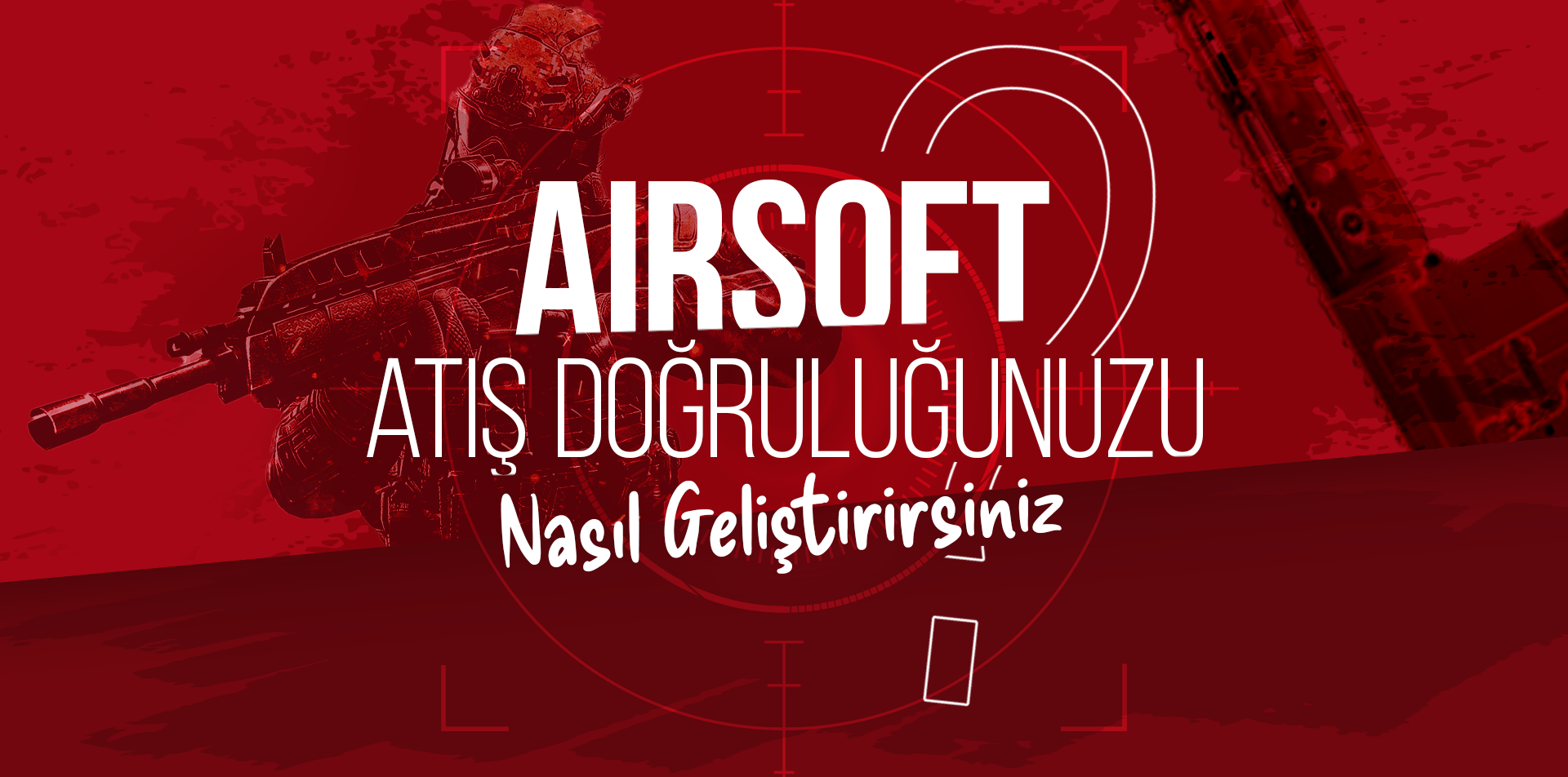 Airsoft Atış Doğruluğunuzu Nasıl Geliştirirsiniz?