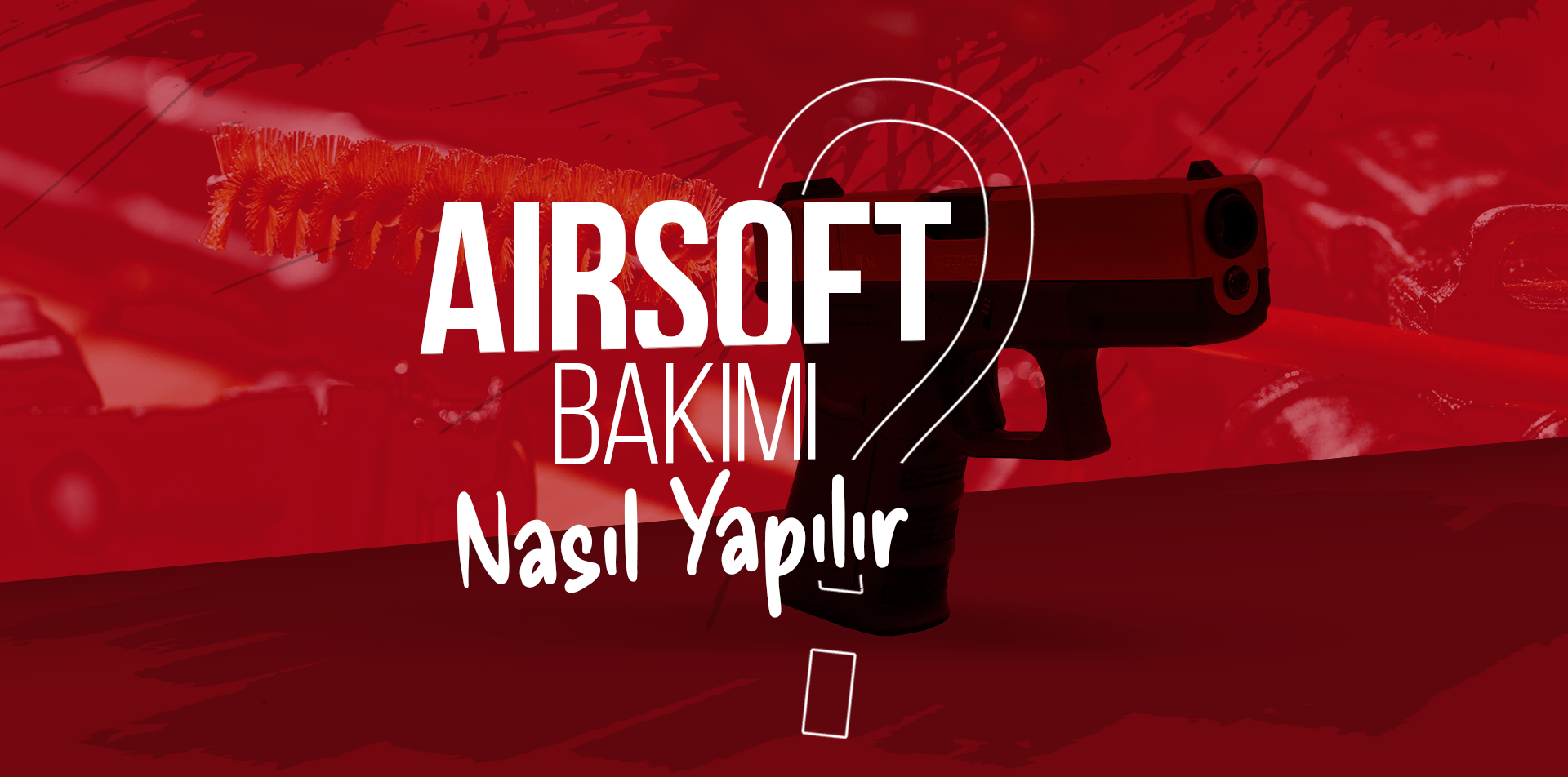 Airsoft Bakımı Nasıl Yapılır?