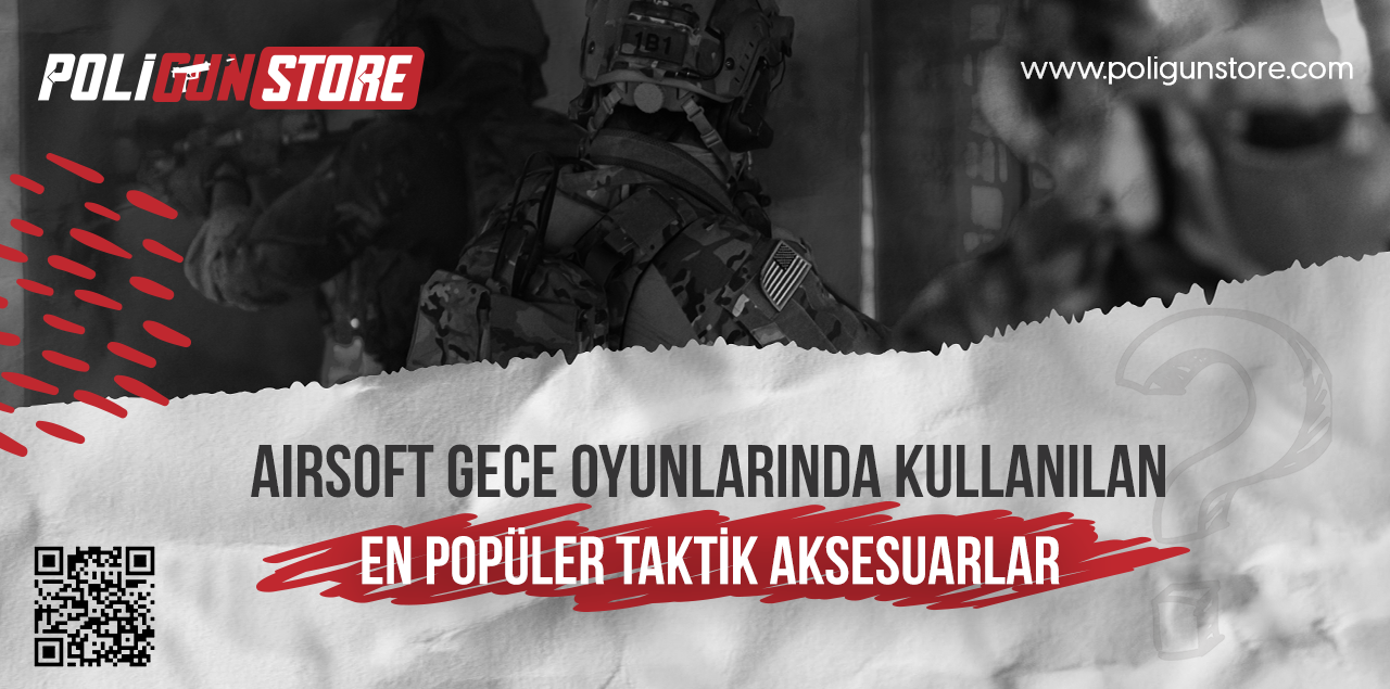 Airsoft Gece Oyunlarında Kullanılan En Popüler Taktik Aksesuarlar