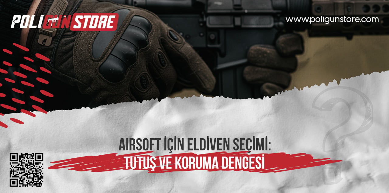 Airsoft İçin Eldiven Seçimi: Tutuş ve Koruma Dengesi