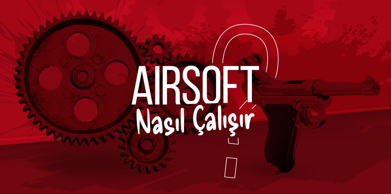 Airsoft Nasıl Çalışır?