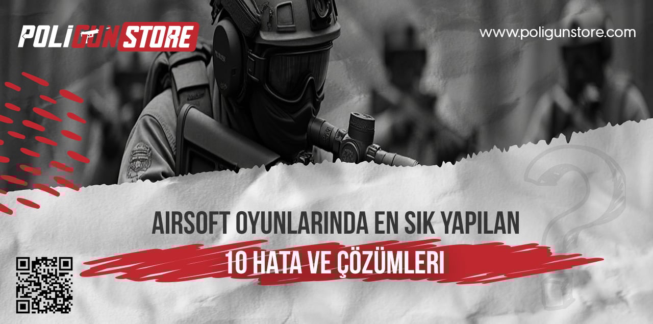 Airsoft Oyunlarında En Sık Yapılan 10 Hata ve Çözümleri