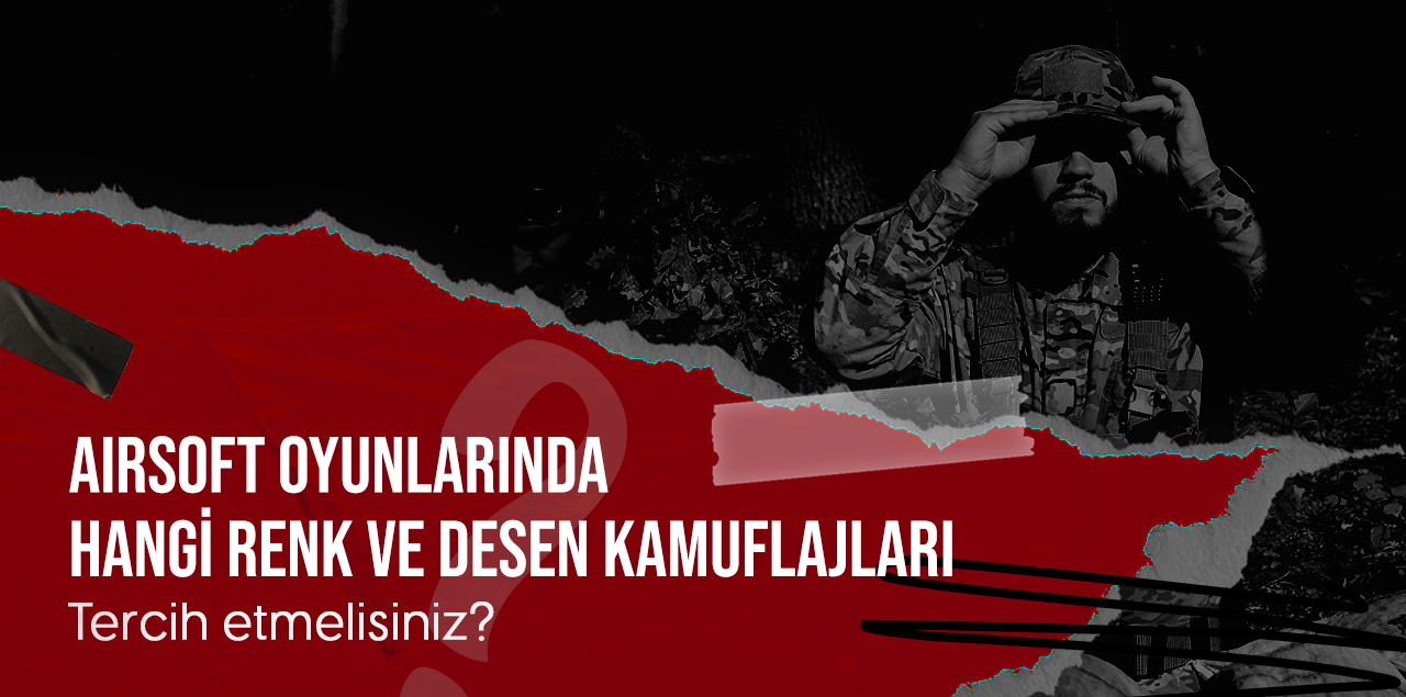 Airsoft Oyunlarında Hangi Renk ve Desen Kamuflajları Tercih Edilmelidir?
