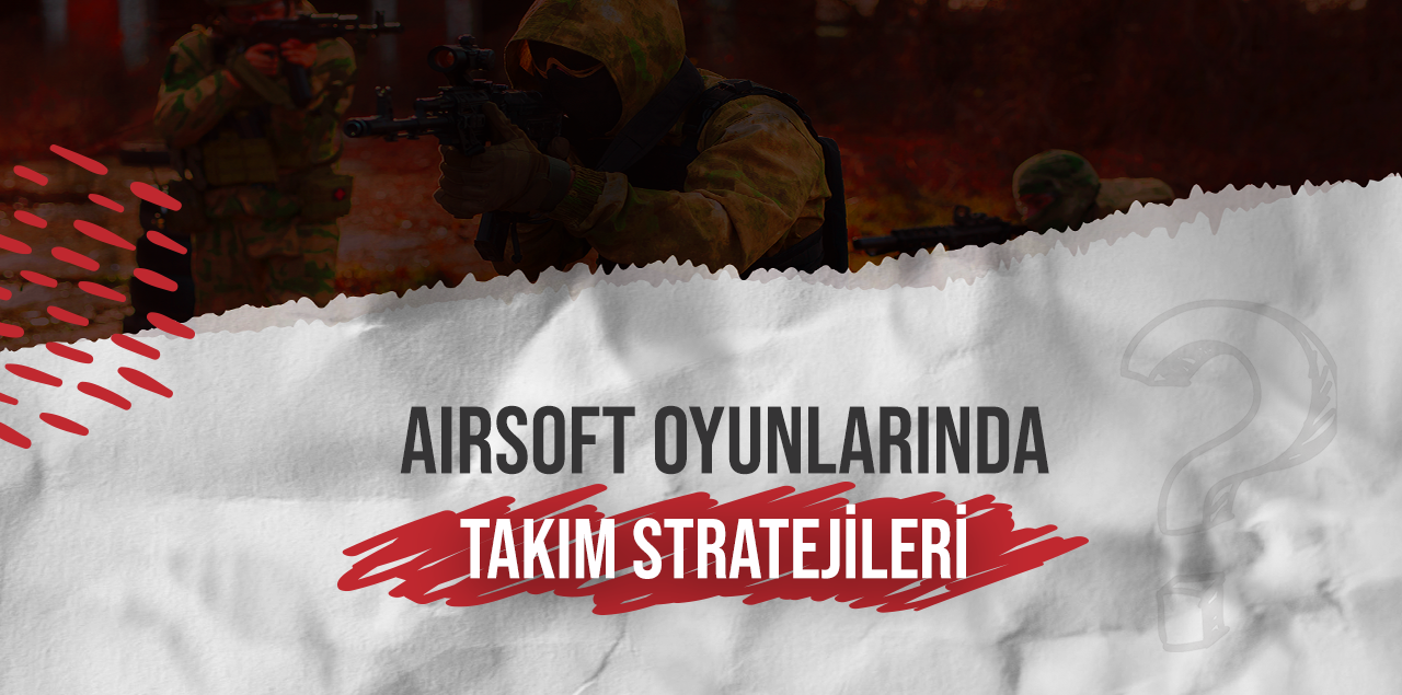 Airsoft Oyunlarında Takım Stratejileri