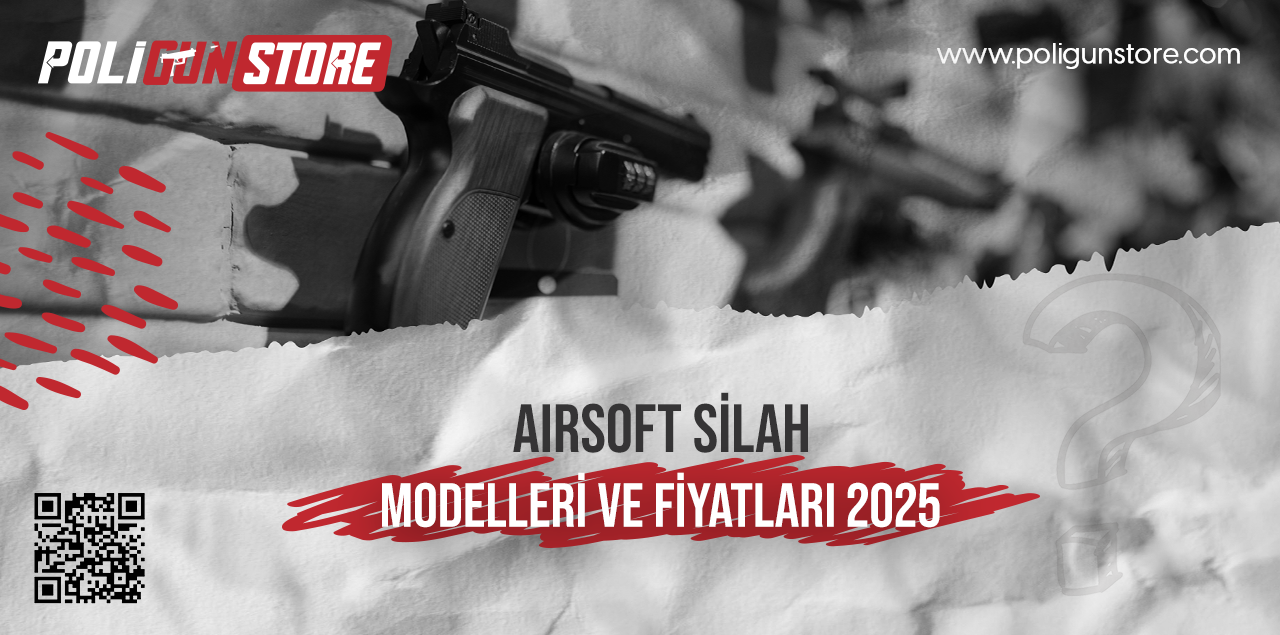 Airsoft Silah Modelleri ve Fiyatları 2025