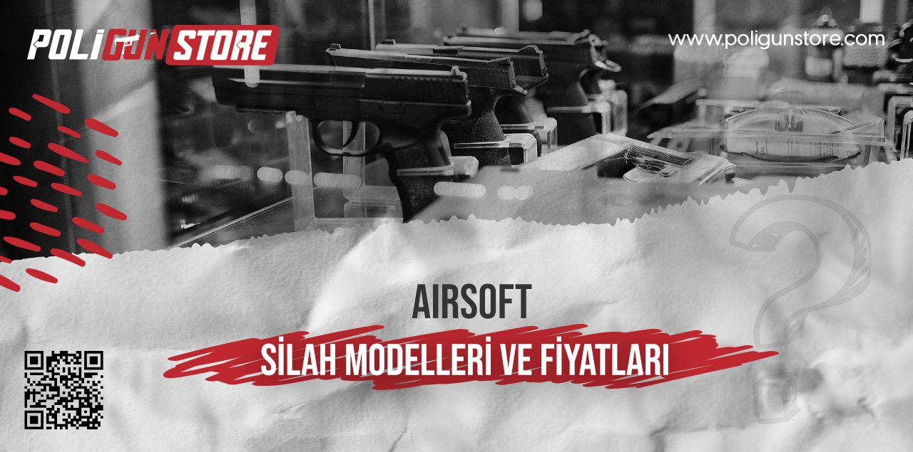 Airsoft Silah Modelleri ve Fiyatları 2024