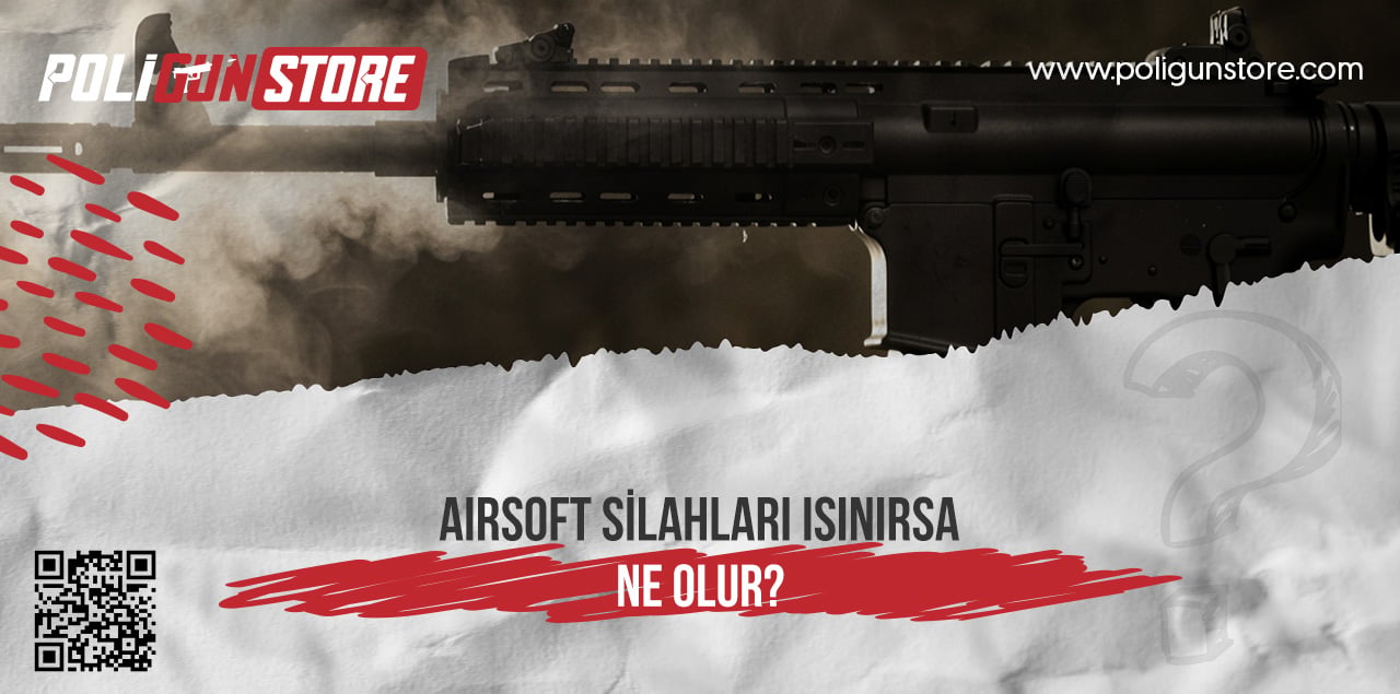 Airsoft Silahı Isındığında Ne Olur?