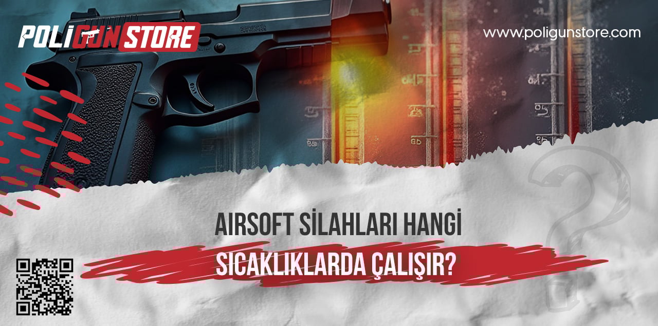Airsoft Silahları Hangi Sıcaklıklarda Çalışır?
