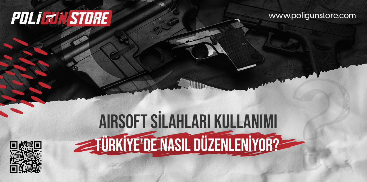 Airsoft Silahların Kullanımı Türkiye'de Nasıl Düzenleniyor?