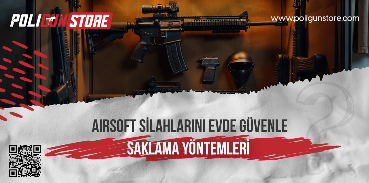 Airsoft Silahlarını Evde Güvenle Saklama Yöntemleri