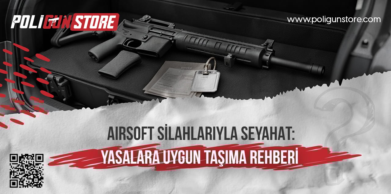 Airsoft Silahlarıyla Seyahat: Yasalara Uygun Taşıma Rehberi