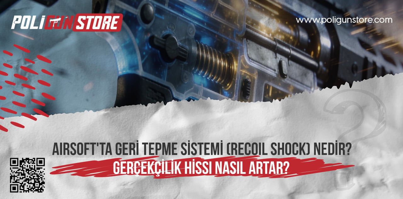 Airsoft'ta Geri Tepme Sistemi (Recoil Shock) Nedir? Gerçekçilik Hissi Nasıl Artar?