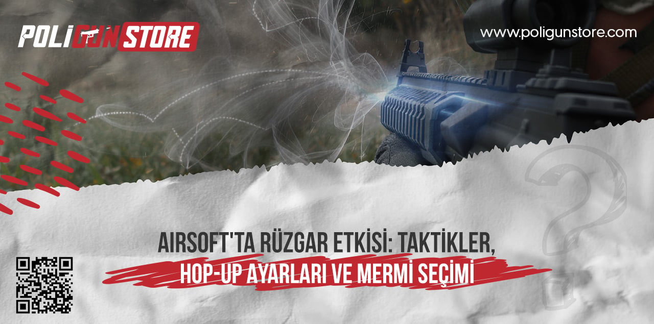Airsoft'ta Rüzgar Etkisi: Taktikler, Hop-Up Ayarları ve Mermi Seçimi