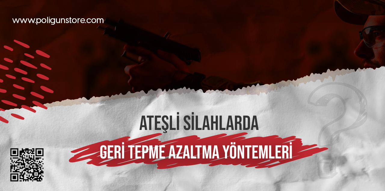 Ateşli Silahlarda Geri Tepme Azaltma Yöntemleri