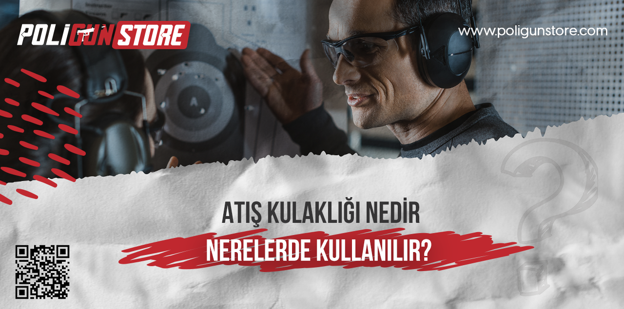 Atış Kulaklığı Nedir ve Nerelerde Kullanılır?