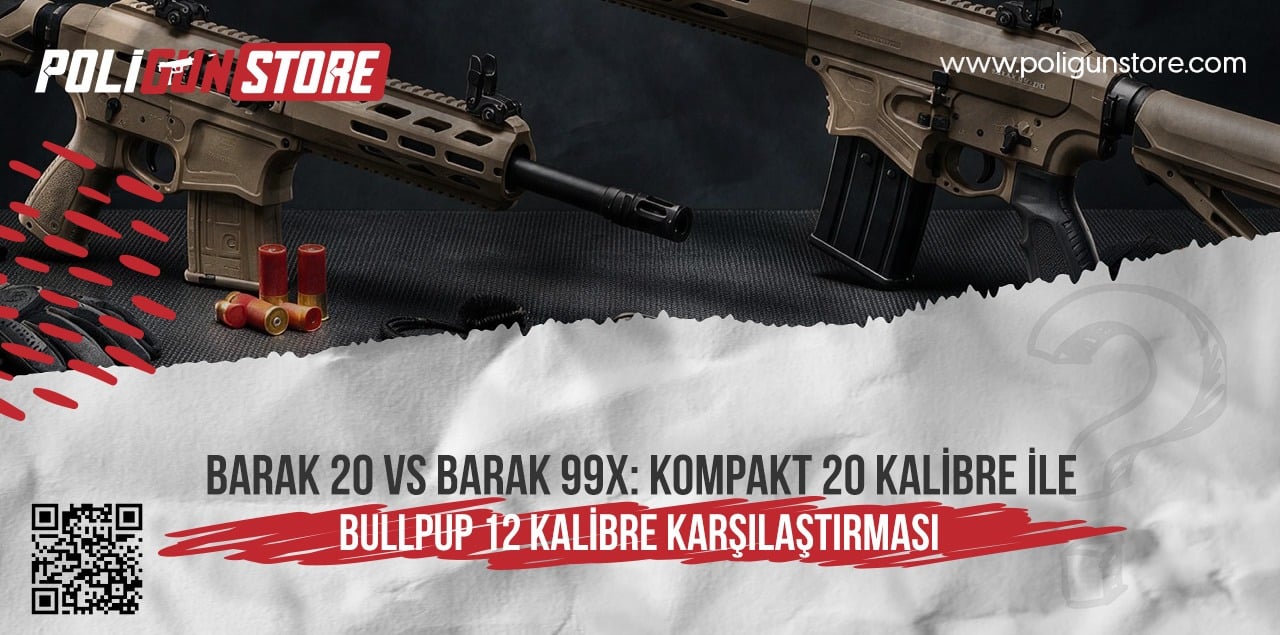 BARAK 20 vs BARAK 99X: Kompakt 20 Kalibre ile Bullpup 12 Kalibre Karşılaştırması